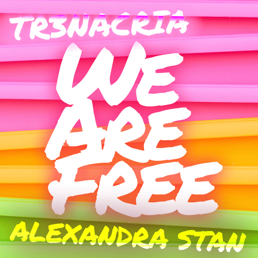 We Are Free Lyrics By Alexandra Stan & TR3NACRIA