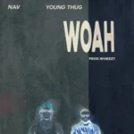 WOAH Lyrics - NAV & Young Thug