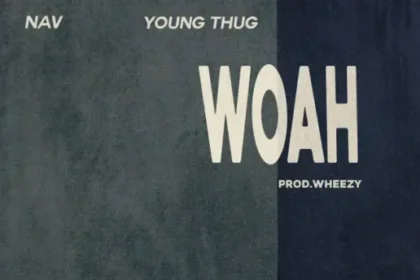 WOAH Lyrics - NAV & Young Thug